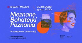 Grafika organizatora: Spacer miejski „Nieznane Bohaterki Poznania” | Poznanianki. Historie tuż obok nas